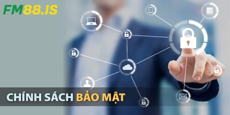 Tổng quan chính sách bảo mật tại Fm88