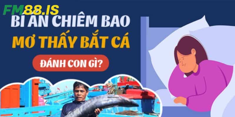 Nằm mơ bắt được cá đánh lô đề con gì tại Fm88?