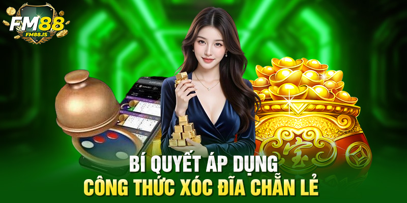 Bí quyết áp dụng công thức xóc đĩa chẵn lẻ 