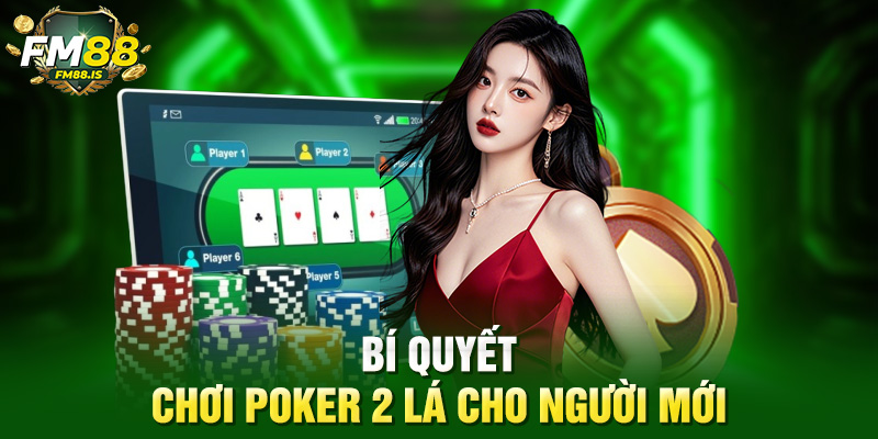 Hướng Dẫn Cách Chơi Poker 2 Lá Chuẩn Nhất Tại Fm88 Cho Người Mới 3 Bí quyết chơi poker 2 lá cho người mới