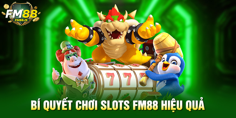 Bí quyết chơi slot game tại FM88