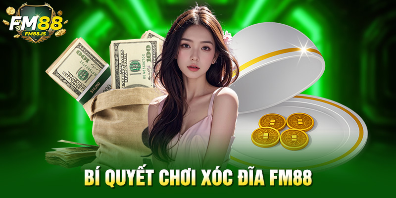Bí quyết chơi xóc đĩa Fm88