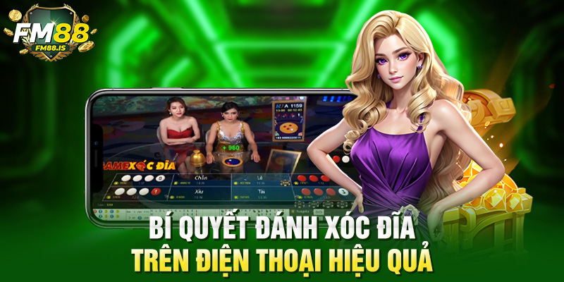 Bí quyết đánh xóc đĩa trên điện thoại hiệu quả