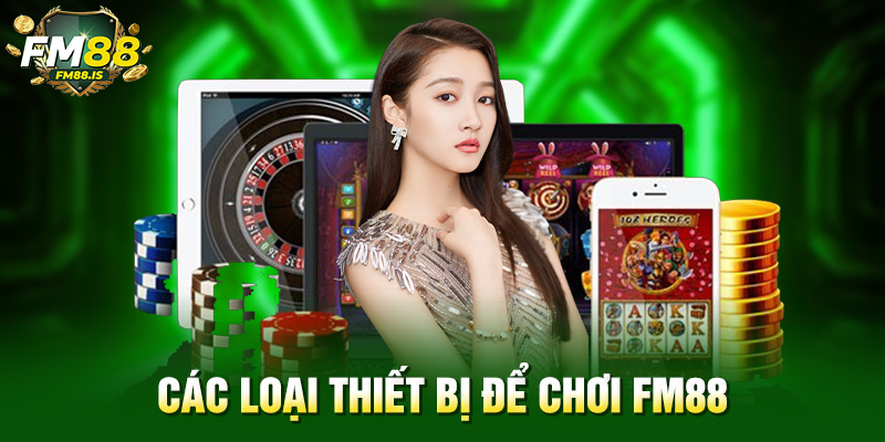 Các loại thiết bị để chơi Fm88