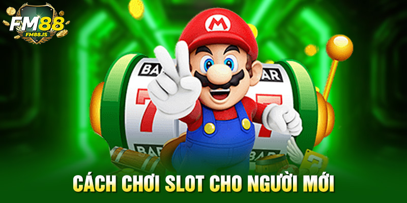 Cách chơi slot cho người mới