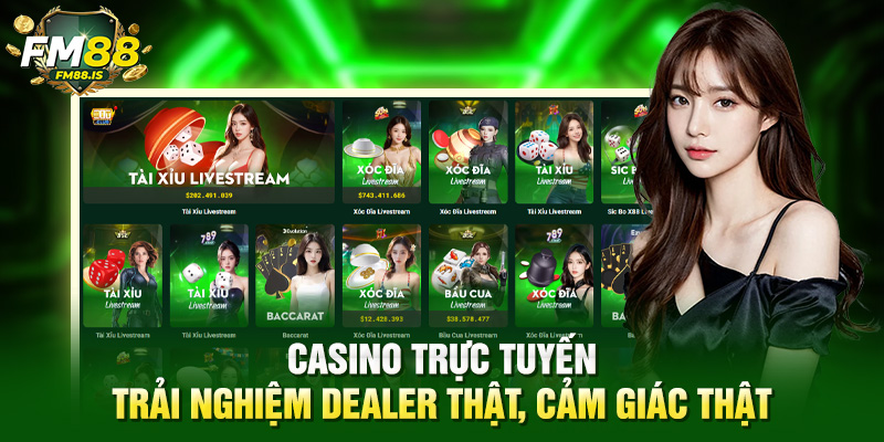Casino trực tuyến - Trải nghiệm dealer thật, cảm giác thật
