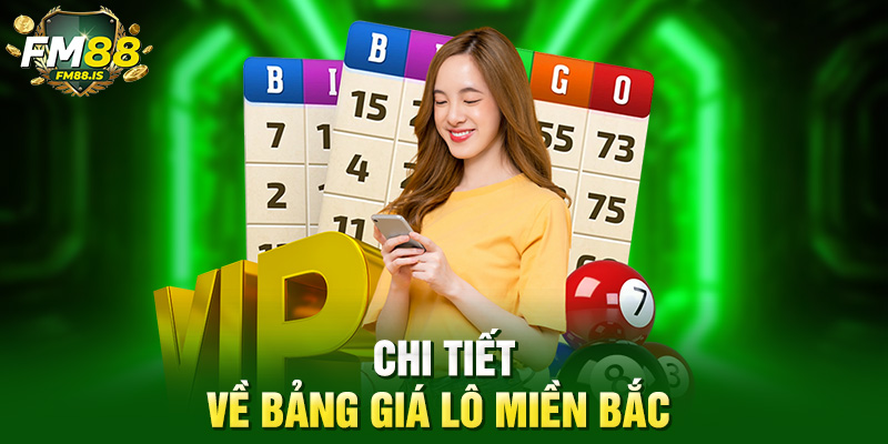 Chi tiết về bảng giá lô miền Bắc 