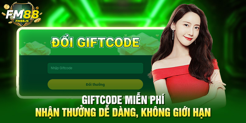 Giftcode miễn phí - Nhận thưởng dễ dàng, không giới hạn