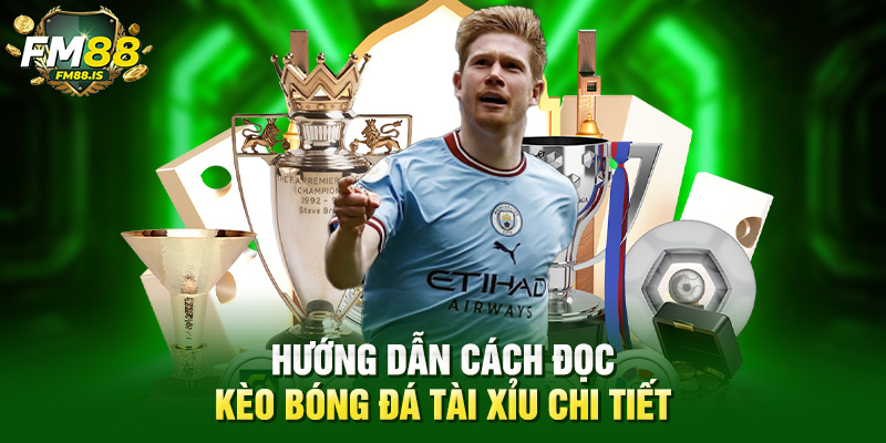 Hướng dẫn cách đọc kèo bóng đá tài xỉu chi tiết