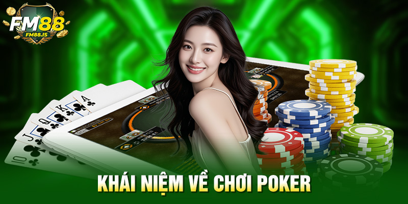 Chơi Poker Là Gì? Hướng Dẫn Chi Tiết Cho Người Mới Bắt Đầu 1 Khái niệm về chơi poker là gì?