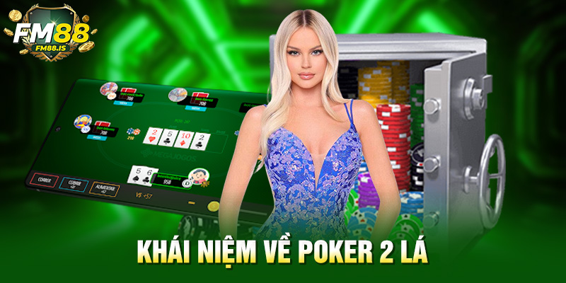 Hướng Dẫn Cách Chơi Poker 2 Lá Chuẩn Nhất Tại Fm88 Cho Người Mới 1 Khái niệm về poker 2 lá