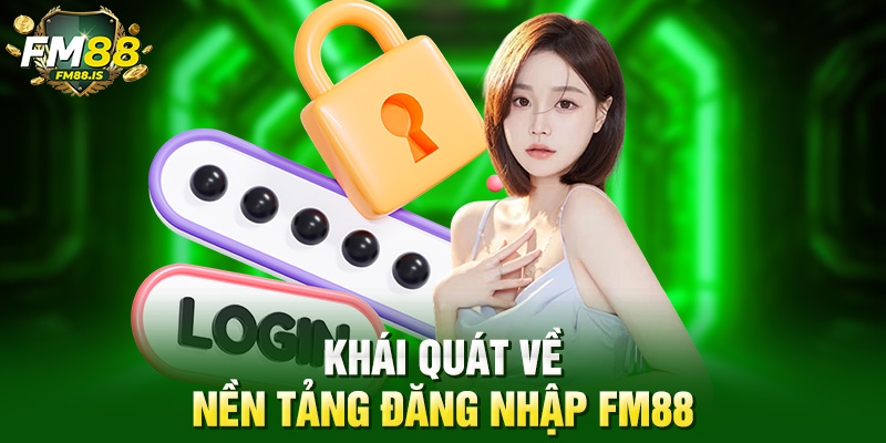 Khái quát về nền tảng đăng nhập Fm88