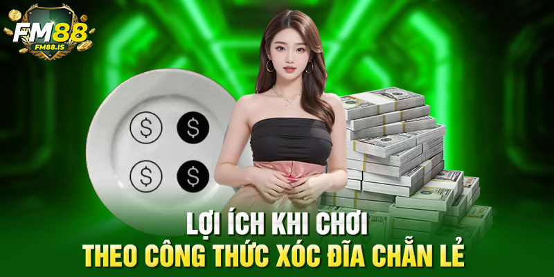 Lợi ích khi chơi theo công thức xóc đĩa chẵn lẻ 