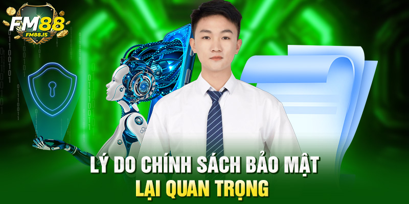 Lý do chính sách bảo mật lại quan trọng 