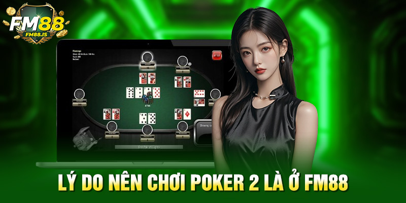 Lý do nên chơi poker 2 là ở Fm88