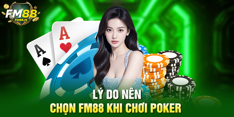 Chơi Poker Là Gì? Hướng Dẫn Chi Tiết Cho Người Mới Bắt Đầu 3 Lý do nên chọn Fm88 khi chơi poker