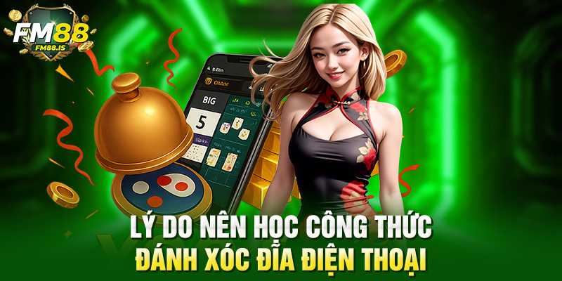 Lý do nên học công thức đánh xóc đĩa điện thoại