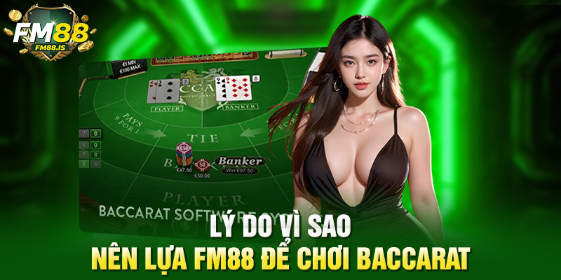 Lý do vì sao nên lựa Fm88 để chơi Baccarat