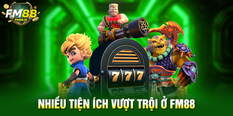 Nhiều tiện ích vượt trội ở Fm88