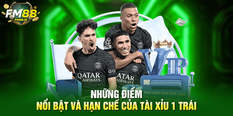 Tài Xỉu 1 Trái Là Gì? Fm88 Sẽ Giải Thích Chi Tiết Từ A Đến Z 2 Những điểm nổi bật và hạn chế của tài xỉu 1 trái