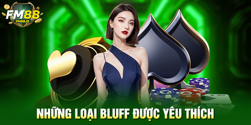 Những loại bluff được yêu thích 
