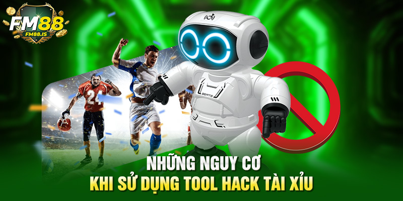 Những nguy cơ khi sử dụng tool hack tài xỉu 