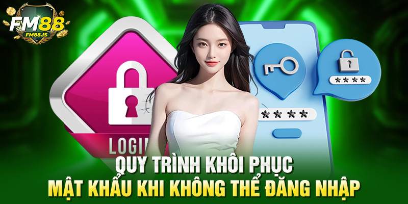 Quy trình khôi phục mật khẩu khi không thể đăng nhập