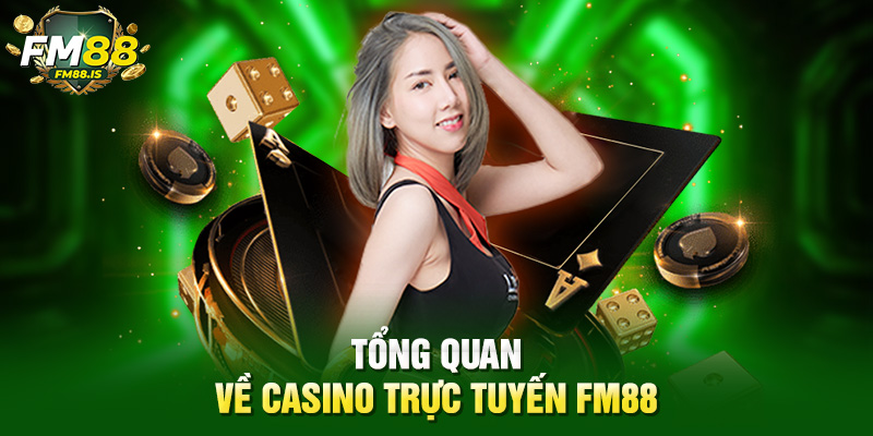 Tổng quan về casino trực tuyến Fm88