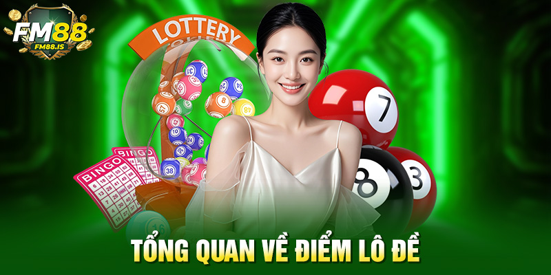 Tổng quan về điểm lô đề