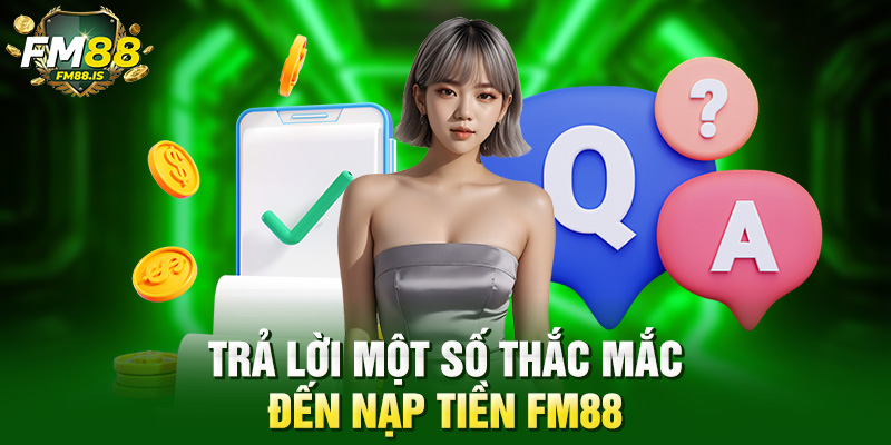 Trả lời một số thắc mắc đến nạp tiền Fm88