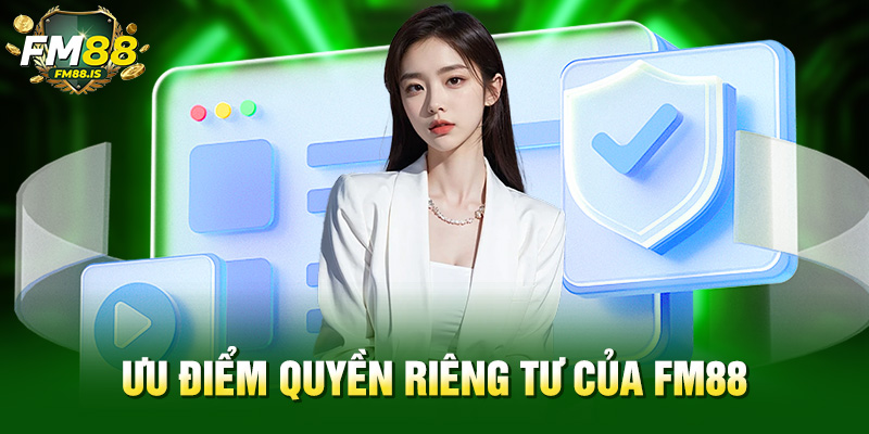 Ưu điểm quyền riêng tư của Fm88